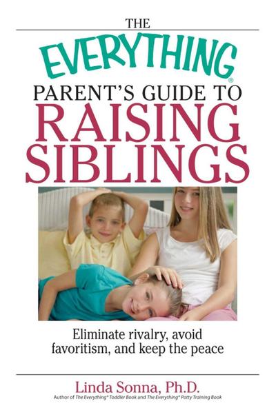 The Everything Parent’s Guide To Raising Siblings