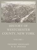 History of Westchester County, New York, Volume 1