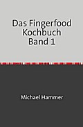 Das Fingerfood Kochbuch Band 1