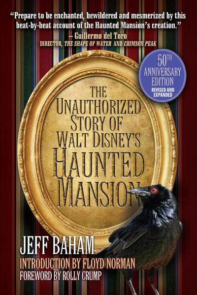 The Unauthorized Story of Walt Disney’s Haunted Mansion: 50th Anniversary Edition, Revised and Expanded