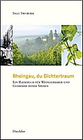 Rheingau, du Dichtertraum: Ein Reisebuch für Weinliebhaber und Genießer feiner Speisen