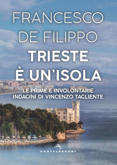 Trieste è un’isola. Le prime e involontarie indagini di Vincenzo Tagliente