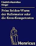Prinz Seiden-Wurm der Reformator oder die Kron-Kompetenten