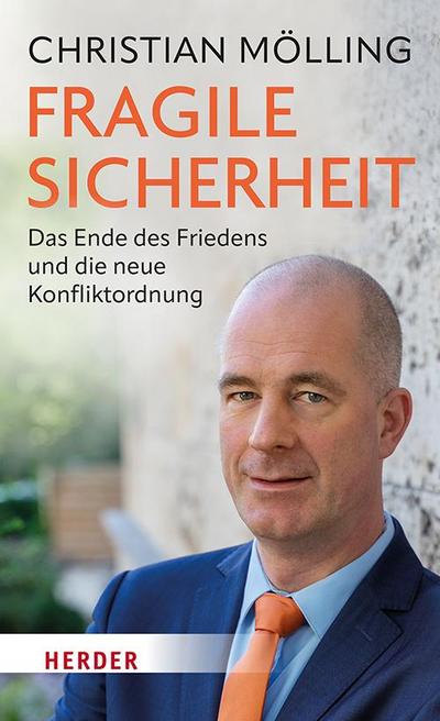 Fragile Sicherheit: Das Ende des Friedens und die neue Konfliktordnung