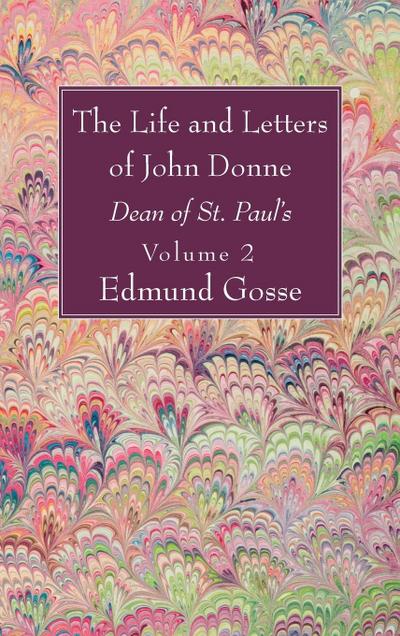 The Life and Letters of John Donne, Vol II