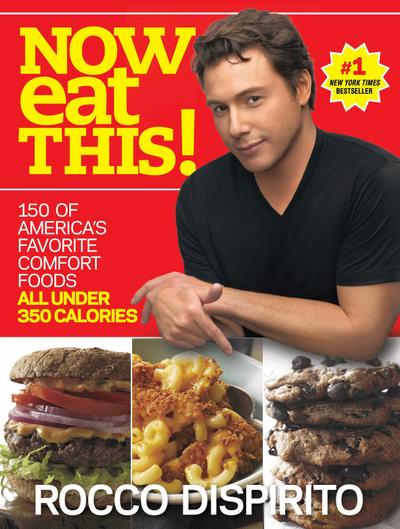 Now Eat This!: 150 of America’s Favorite Comfort Foods, All Under 350 Calories: A Cookbook