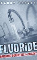 Fluoride: Drinking Ourselves to Death?