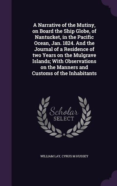 A Narrative of the Mutiny, on Board the Ship Globe, of Nantucket, in the Pacific Ocean, Jan. 1824. And the Journal of a Residence of two Years on the