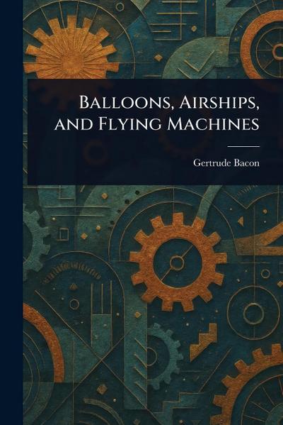 Balloons, Airships, and Flying Machines