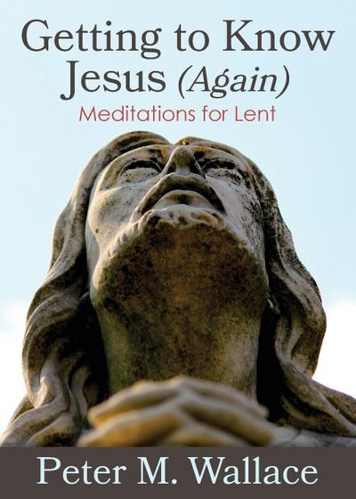 Getting to Know Jesus (Again)