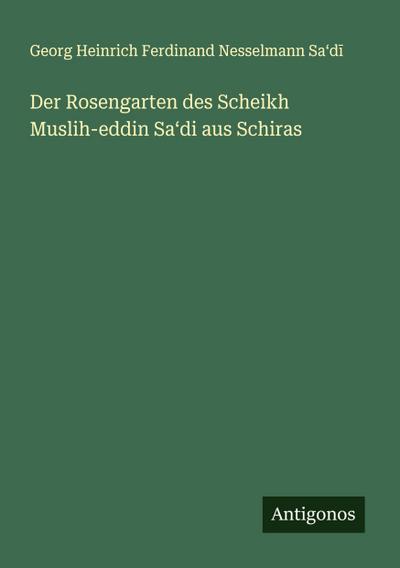 Der Rosengarten des Scheikh Muslih-eddin Sa¿di aus Schiras