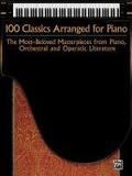100 Classics Arranged for Piano: The Most-Beloved Masterpieces from Piano, Orchestral and Operatic Literature Alfred Music Other