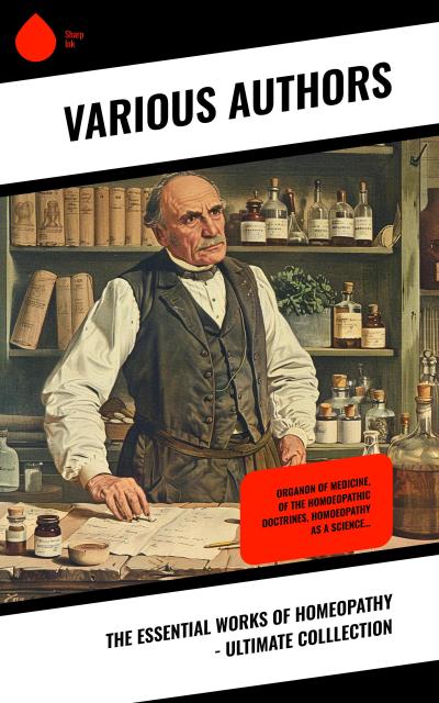 The Essential Works of Homeopathy - Ultimate Colllection