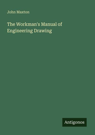 The Workman’s Manual of Engineering Drawing