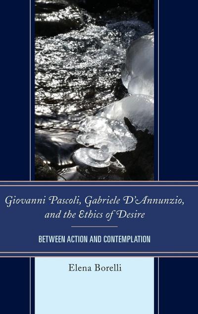 Giovanni Pascoli, Gabriele D’Annunzio, and the Ethics of Desire