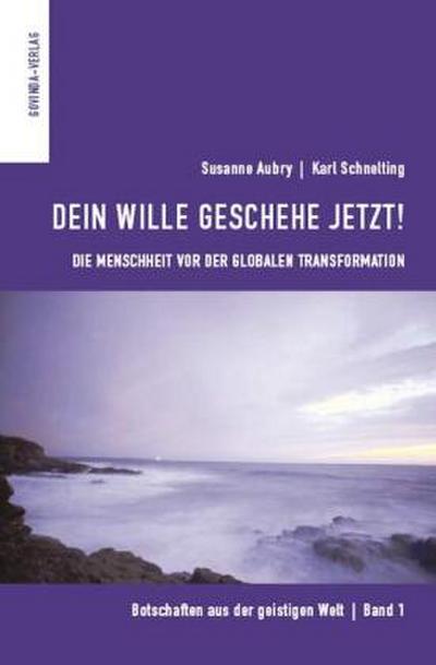Botschaften aus der geistigen Welt / Dein Wille geschehe jetzt!