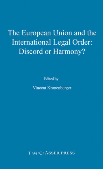 The European Union and the International Legal Order:Discord or Harmony?