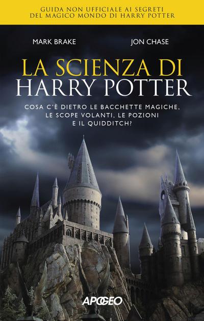 La scienza di Harry Potter. Cosa c’è dietro le bacchette magiche, le scope volanti, le pozioni e il Quidditch?