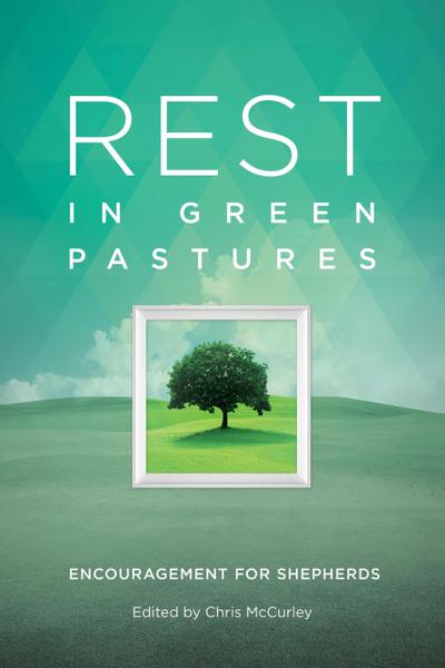 Rest in Green Pastures: Encouragement for Shepherds