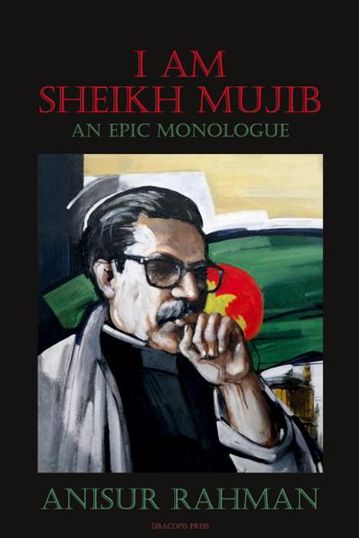 I Am Sheikh Mujib; An Epic Monologue
