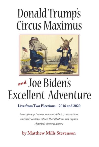 Donald Trump’s Circus Maximus and Joe Biden’s Excellent Adventure