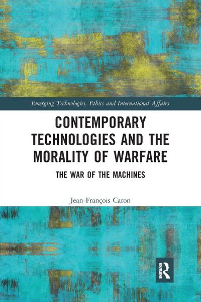 Contemporary Technologies and the Morality of Warfare
