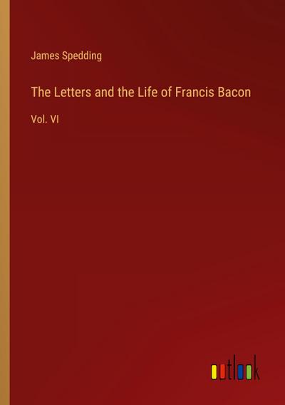The Letters and the Life of Francis Bacon