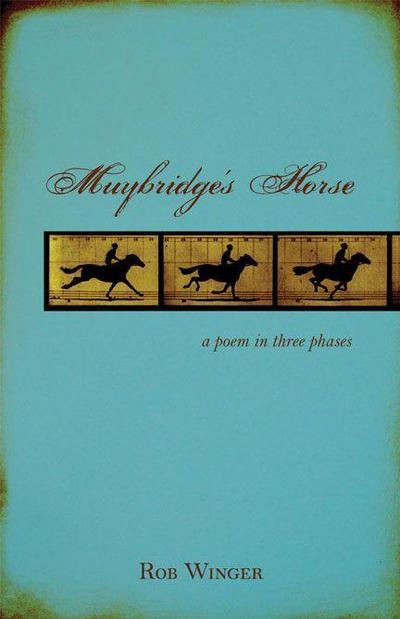 Muybridge’s Horse: A Poem in Three Phases