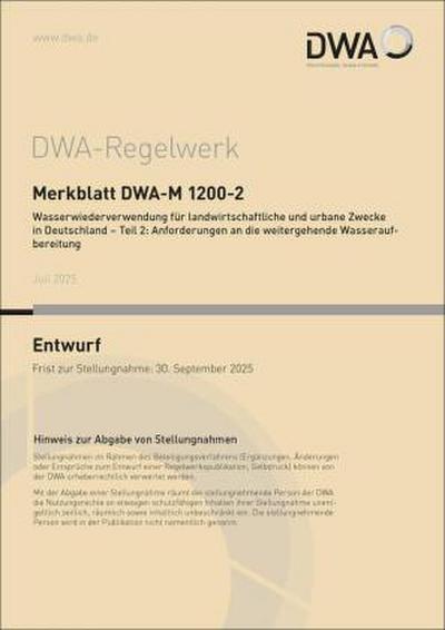 Merkblatt DWA-M 1200-2 Wasserwiederverwendung für landwirtschaftliche und urbane Zwecke in Deutschland - Teil 2: Anforderungen an die weitergehende Wasseraufbereitung (Entwurf)