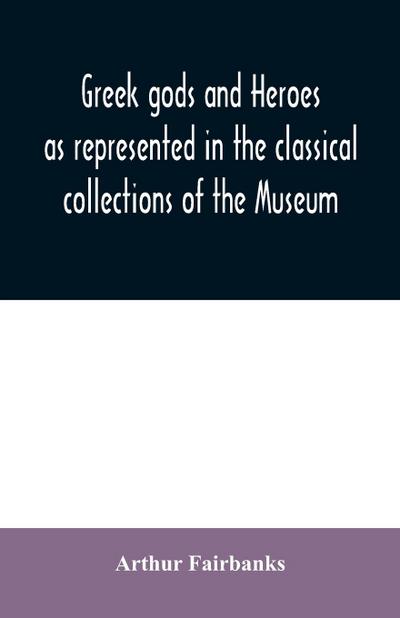 Greek gods and heroes as represented in the classical collections of the Museum