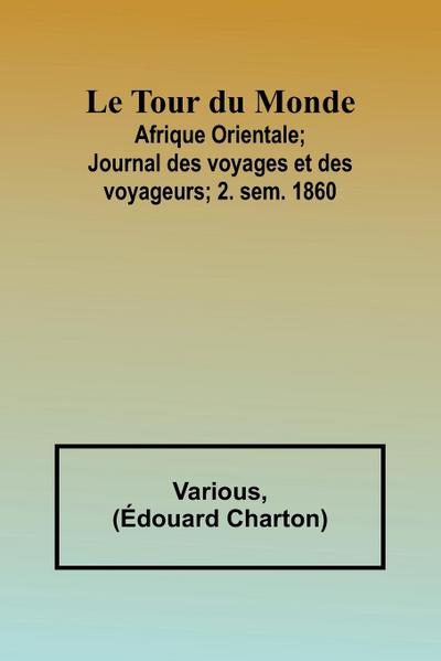 Le Tour du Monde; Afrique Orientale;Journal des voyages et des voyageurs; 2. sem. 1860