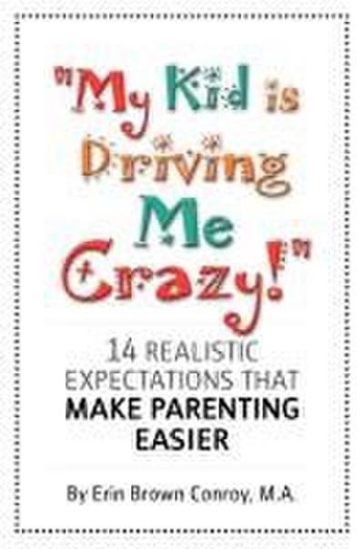 "My Kid Is Driving Me Crazy!"
