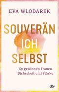 Souverän ich selbst So gewinnen Frauen Sicherheit und Stärke