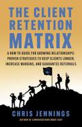 The Client Retention Matrix: A How-To Guide for Growing Relationships