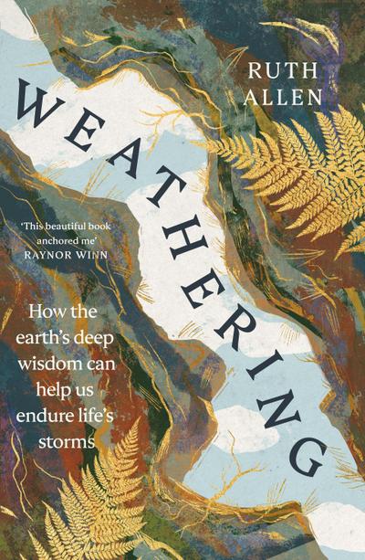 Weathering: How the earth’s deep wisdom can help us endure life’s storms