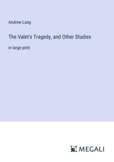 The Valet’s Tragedy, and Other Studies