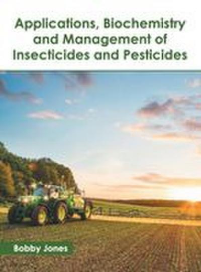 Applications, Biochemistry and Management of Insecticides and Pesticides