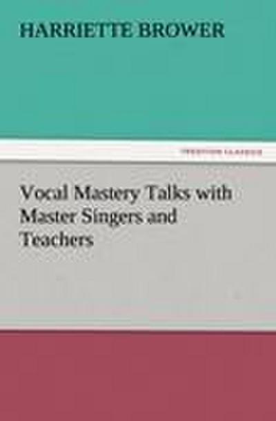 Vocal Mastery Talks with Master Singers and Teachers