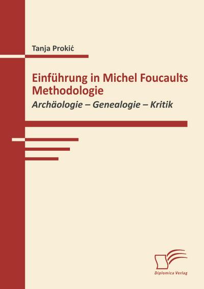 Einführung in Michel Foucaults Methodologie