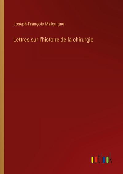 Lettres sur l’histoire de la chirurgie