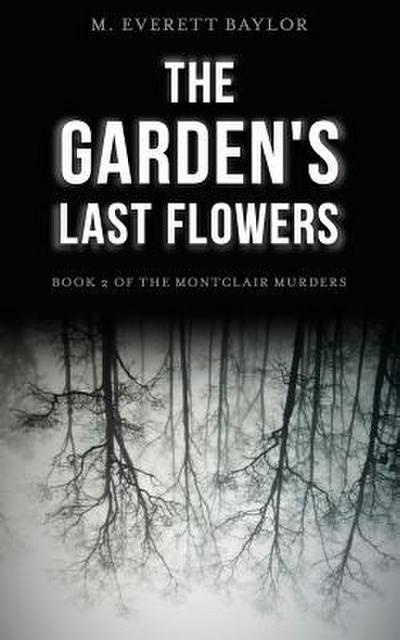 The Garden’s Last Flowers: Book 2 of the Montclair Murders