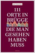 111 Orte in Brügge, die man gesehen haben muss