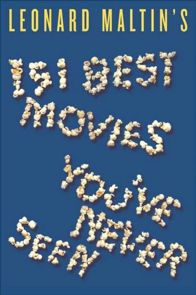 Leonard Maltin’s 151 Best Movies You’ve Never Seen