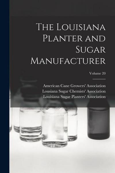 The Louisiana Planter and Sugar Manufacturer; Volume 20