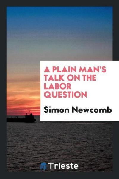 A Plain Man’s Talk on the Labor Question