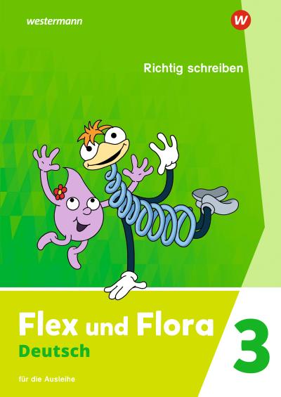 Flex und Flora 3. Heft Richtig schreiben: Für die Ausleihe