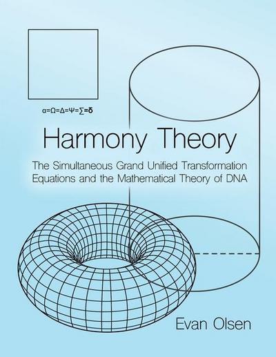 Harmony Theory: The Simultaneous Grand Unified Transformation Equations and the Mathematical Theory of DNA