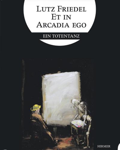 Lutz Friedel: Et in Arcadia Ego: Ein Totentanz