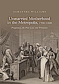 Unmarried Motherhood in the Metropolis, 1700-1850