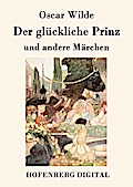 Der glückliche Prinz und andere Märchen